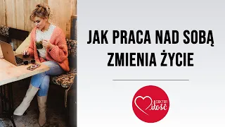 Jak praca nad sobą zmienia zycie i nas- świadectwa przemian