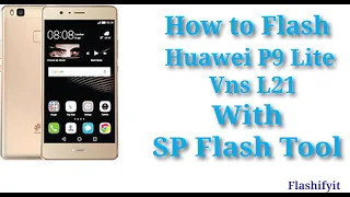 How to Flash Huawei P9 Lite Vns L21 with SP Flash Tool | flashifyit