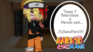 Team 7 Reacciona a Naruto sad...// ¿SasuNaru?// My A.U // Atsuky-san