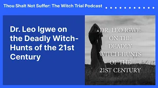 Dr. Leo Igwe on the Deadly Witch Hunts of the 21st Century