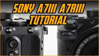 Sony A7iii / A7Riii Tutorial in 6 Minutes (With Close ups)