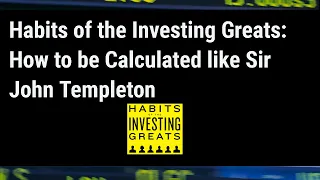 Habits of the Investing Greats: How to be Calculated like Sir John Templeton