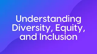 Understanding Diversity, Equity, and Inclusion