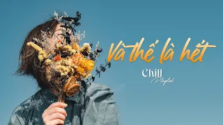 Và Thế Là Hết, Mascara, Cứ Chill Thôi | Những Bản Nhạc Hot Nhẹ Nhàng Cực Chill Ngày Cuối Tuần