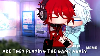 Are They Playing The Game Again|Meme|Gacha Club|Soraxx