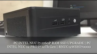 PC NUC i7-1260P RAM SSD INSTALL | PC INTEL NUC 12 PRO I7 12Th Gen Unboxing!!! | RNUC12WSHI70000