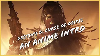 Destiny 2: Curse of Osiris, An Anime Intro