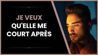 Comment faire pour qu'elle me court après ?