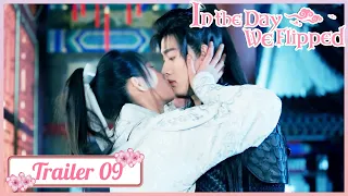EP 09✨Why my heart beating fast?? | In The Day We Flipped | 休想行刺本王小姐 | Trailer