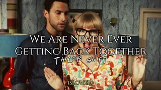 (slowed) We Are Never Ever Getting Back Together • Taylor Swift