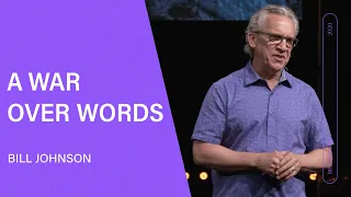 A War Over Words - Bill Johnson (Full Sermon) | Bethel Church