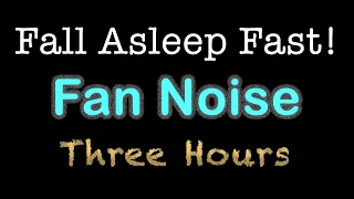 Fall Asleep Fast! | FAN NOISE with Black Screen | 3 Hours