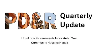 PD&R Quarterly Update - How Local Governments Innovate to Meet Community Housing Needs