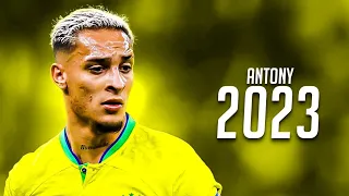 Antony 2023 - Crazy Skills & Goals | HD