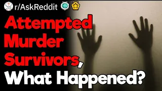 Survivors of Attempted Murder, What Is Your Story?