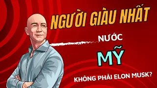 Người Giàu Nhất Nước Mỹ | Không Phải Là Elon Musk | Ông Chủ Amazon Sở Hữu Khối Tài Sản Bao Nhiêu?