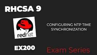11 RHCSA9 | EX200 Exam | Configuring NTP/Time Synchronization