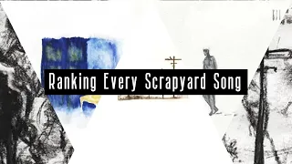 Ranking Every Scrapyard Song