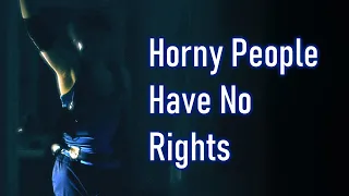 Horny People Have No Rights