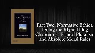 The Fundamentals of Ethics - Chapter 15: Ethical Pluralism and Absolute Moral Rules