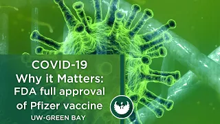 COVID-19 Why it Matters Part 24, FDA full approval of Pfizer vaccine