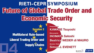 Future of Global Trade Order and Economic Security #4 Session 2 [RIETI-CEPR Symposium]
