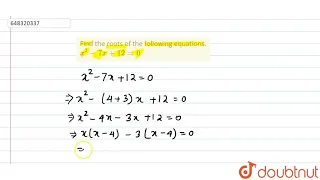 Find the roots of the following equations. x^(2)-7x+12=0 | 12 | QUADRATIC EQUATIONS & EXPRESSION...
