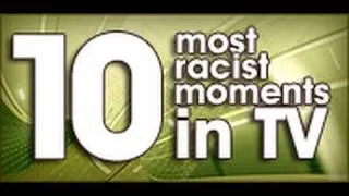 10 Most Racist Moments In TV