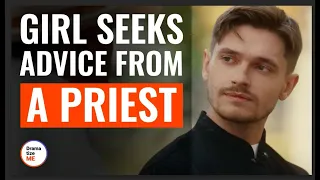 Girl Seeks Advice From A Priest | @DramatizeMe