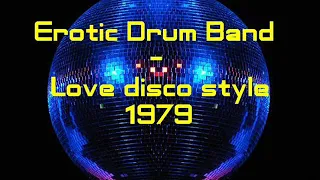 Erotic Drum Band -  Love disco style 1979