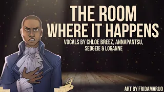 The Room Where It Happens (Hamilton) Female Ver. - Cover by Chloe, @annapantsu , Sedgeie, & Loganne