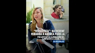 “Vergüenza” Katherine Miranda a Andrea Padilla por apoyar la eliminación del impuesto a las iglesias
