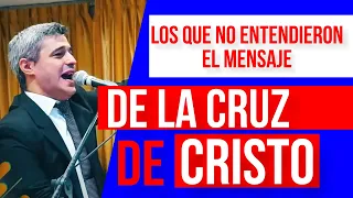 Los que no ENTENDIERON el mensaje de LA CRUZ DE CRISTO - Predica Ev. Iván Cáneva