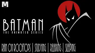 BATMAN ANIMATED SERIES ASMR - Gotham Ambience | Rain On Rooftops | Studying | Relaxing | Sleeping
