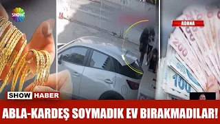 Abla-kardeş soymadık ev bırakmadılar!