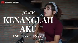 Kenanglah Aku - Naff ( Tami Aulia Cover )