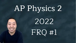 2022 AP Physics 2 Free Response #1