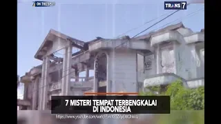 7 Misteri Tempat Terbengkalai Di Indonesia - On The Spot 3 Januari 2019