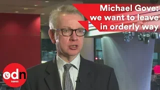 Michael Gove: we want to leave in orderly way