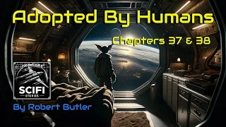 Adopted by Humans (chapters 37 & 38) | HFY