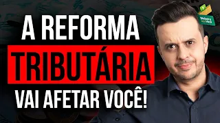 🚨 A REFORMA TRIBUTÁRIA ESTÁ CHEGANDO (E ela vai impactar o SEU BOLSO)! 🚨