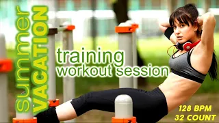 Summer Vacation Training Nonstop Workout Session  for Fitness & Workout 128 Bpm / 32 Count