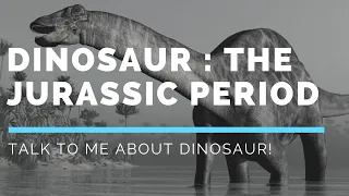 Dinosaur : The Jurassic Period | Part 2 of 3 | Talk To Me about Dinosaur | TTM |