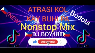 🇵🇭(NEW)ATRASI KOL KAY BUHI PA NONSTOP MIX BUDOTS DJ BOY488