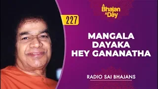 227 - Mangala Dayaka Hey Gananatha | Radio Sai Bhajans