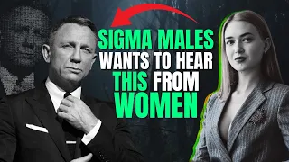 9 Things Sigma Males Want To Hear From Women