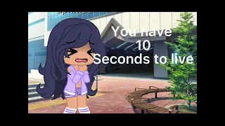 Aphmau has 10 seconds to live Gacha life meme￼