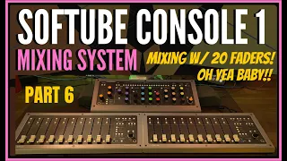 Softube Console 1 Mixing System | Using 20 Faders Not 10! | PT 6