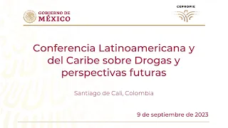 Conferencia Latinoamericana y del Caribe sobre Drogas y perspectivas futuras. Cali, Colombia. 9 sept