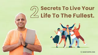 2 Secrets To Live Your Life To The Fullest | Gaur Gopal Das